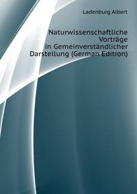 Naturwissenschaftliche Vortraege in Gemeinverstaendlicher Darstellung (German Edition)