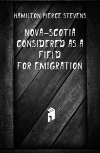 Nova-Scotia Considered As a Field for Emigration