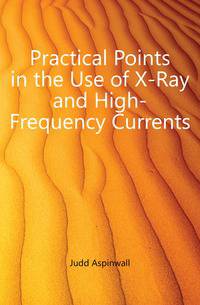Practical Points in the Use of X-Ray and High-Frequency Currents