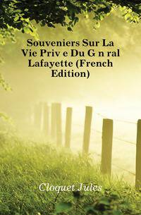 Souveniers Sur La Vie Privee Du General Lafayette (French Edition)