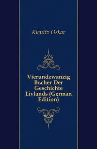 Vierundzwanzig Buecher Der Geschichte Livlands (German Edition)