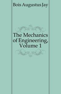 The Mechanics of Engineering, Volume 1