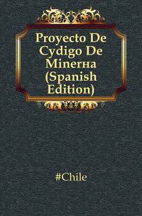 Proyecto De Codigo De Mineria (Spanish Edition)