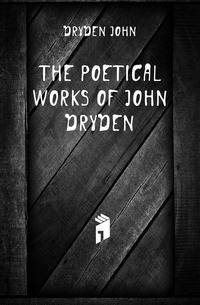 The Poetical Works of John Dryden