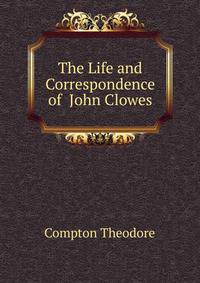 The Life and Correspondence of ... John Clowes