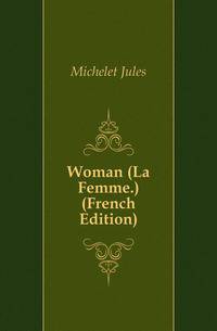 Woman (La Femme.) (French Edition)