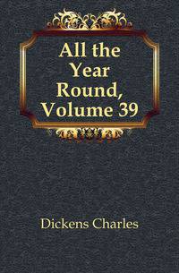 All the Year Round, Volume 39