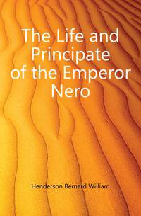 The Life and Principate of the Emperor Nero