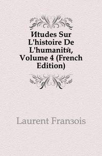 Etudes Sur L'histoire De L'humanite, Volume 4 (French Edition)