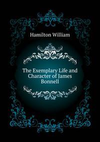 The Exemplary Life and Character of James Bonnell ....