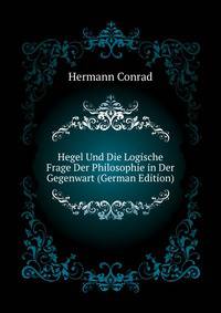 Hegel Und Die Logische Frage Der Philosophie in Der Gegenwart (German Edition)