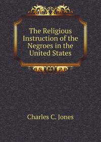 The Religious Instruction of the Negroes in the United States