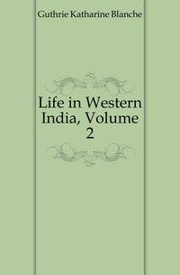 Life in Western India, Volume 2