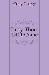 Tarry-Thou-Till-I-Come