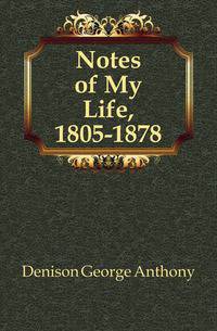 Notes of My Life, 1805-1878