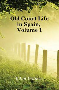 Old Court Life in Spain, Volume 1