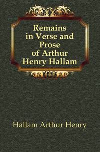 Remains in Verse and Prose of Arthur Henry Hallam