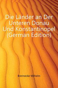 Die Laender an Der Unteren Donau Und Konstantinopel (German Edition)