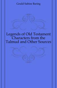 Legends of Old Testament Characters from the Talmud and Other Sources