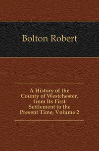 A History of the County of Westchester, from Its First Settlement to the Present Time, Volume 2