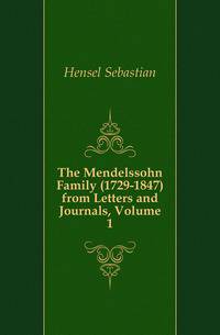 The Mendelssohn Family (1729-1847) from Letters and Journals, Volume 1