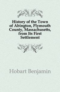 History of the Town of Abington, Plymouth County, Massachusetts, from Its First Settlement