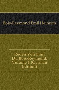 Reden Von Emil Du Bois-Reymond, Volume 1 (German Edition)