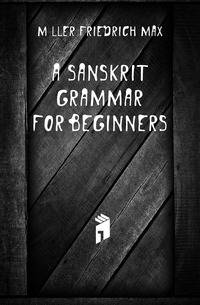 A Sanskrit Grammar for Beginners