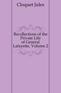 Recollections of the Private Life of General Lafayette, Volume 2