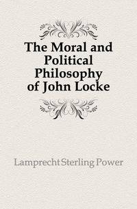 The Moral and Political Philosophy of John Locke