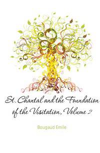 St. Chantal and the Foundation of the Visitation, Volume 2