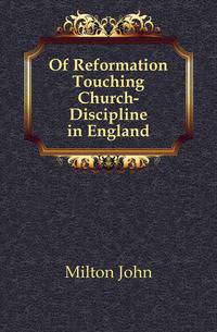 Of Reformation Touching Church-Discipline in England