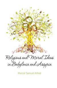 Religious and Moral Ideas in Babylonia and Assyria
