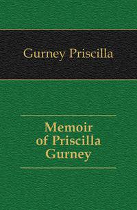 Memoir of Priscilla Gurney