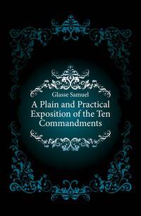 A Plain and Practical Exposition of the Ten Commandments