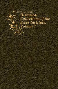 Historical Collections of the Essex Institute, Volume 7