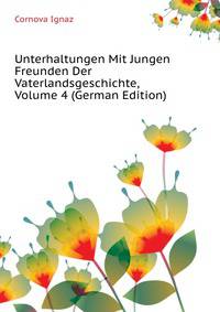 Unterhaltungen Mit Jungen Freunden Der Vaterlandsgeschichte, Volume 4 (German Edition)