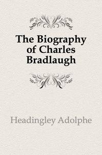 The Biography of Charles Bradlaugh
