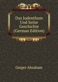 Das Judenthum Und Seine Geschichte (German Edition)