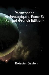 Promenades Archeologiques, Rome Et Pompei (French Edition)