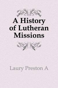 A History of Lutheran Missions