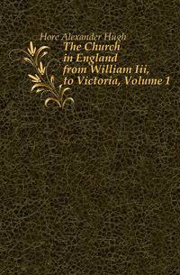 The Church in England from William Iii, to Victoria, Volume 1