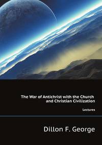 The War of Antichrist with the Church and Christian Civilization.. Lectures