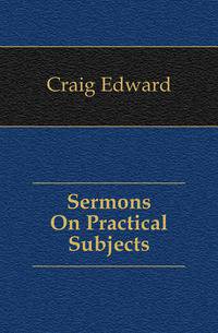 Sermons On Practical Subjects