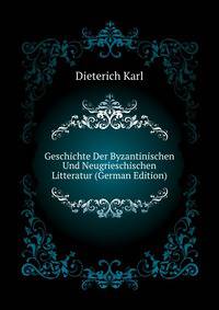Geschichte Der Byzantinischen Und Neugrieschischen Litteratur (German Edition)