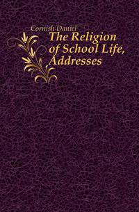 The Religion of School Life, Addresses