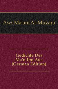 Gedichte Des Ma'n Ibn Aus (German Edition)
