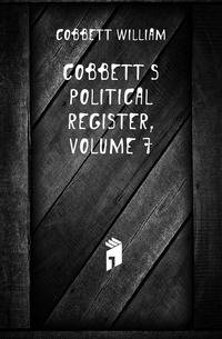 Cobbett's Political Register, Volume 7