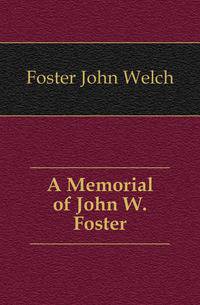 A Memorial of John W. Foster
