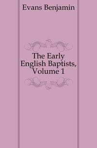 The Early English Baptists, Volume 1